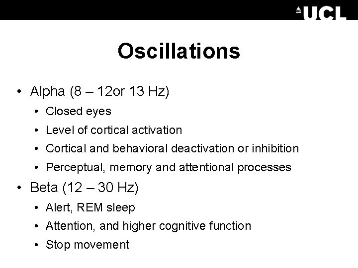 Oscillations • Alpha (8 – 12 or 13 Hz) • Closed eyes • Level