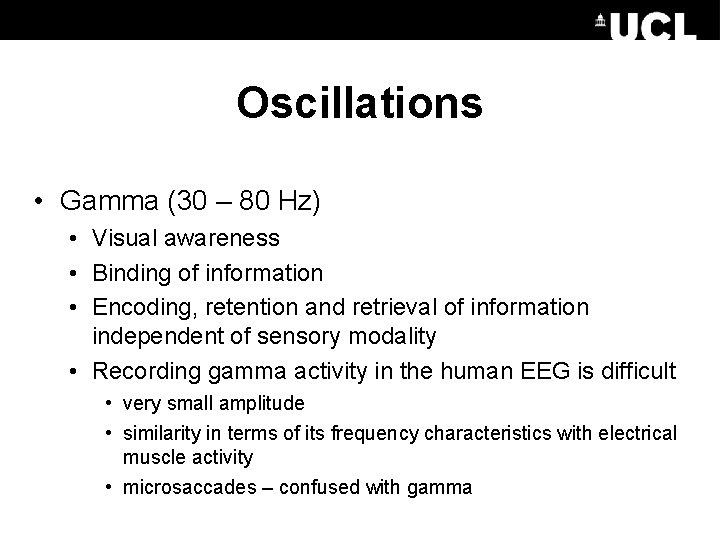 Oscillations • Gamma (30 – 80 Hz) • Visual awareness • Binding of information
