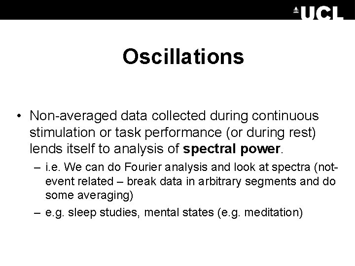 Oscillations • Non-averaged data collected during continuous stimulation or task performance (or during rest)