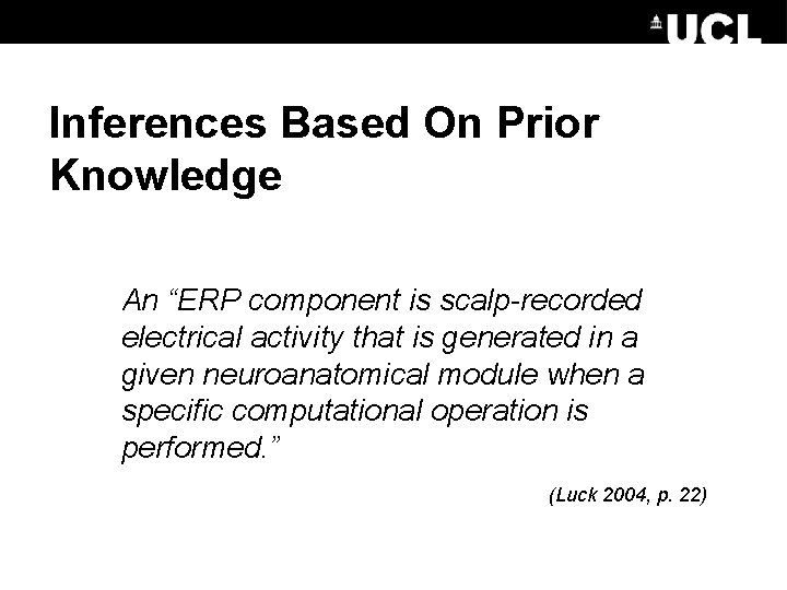 Inferences Based On Prior Knowledge An “ERP component is scalp-recorded electrical activity that is