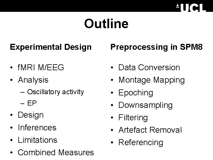 Outline Experimental Design Preprocessing in SPM 8 • f. MRI M/EEG • Analysis •