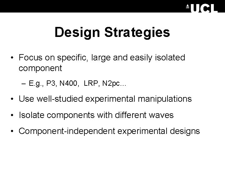 Design Strategies • Focus on specific, large and easily isolated component – E. g.