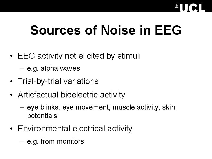 Sources of Noise in EEG • EEG activity not elicited by stimuli – e.