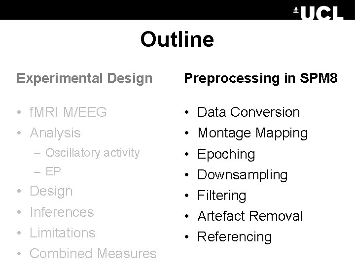 Outline Experimental Design Preprocessing in SPM 8 • f. MRI M/EEG • Analysis •