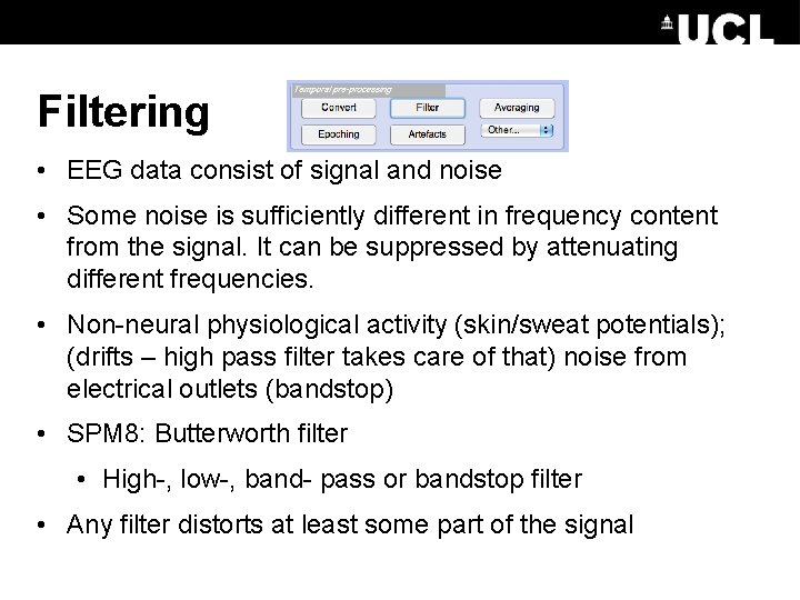 Filtering • EEG data consist of signal and noise • Some noise is sufficiently