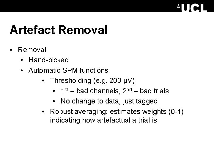 Artefact Removal • Hand-picked • Automatic SPM functions: • Thresholding (e. g. 200 μV)