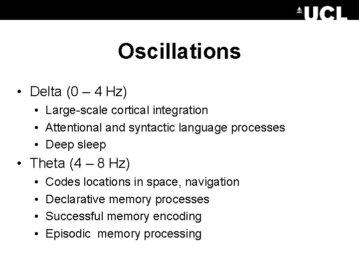 Oscillations • Delta (0 – 4 Hz) • Large-scale cortical integration • Attentional and