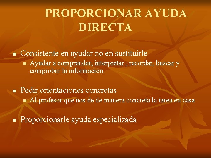 PROPORCIONAR AYUDA DIRECTA n Consistente en ayudar no en sustituirle n n Pedir orientaciones