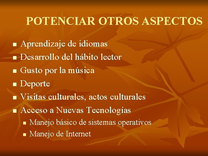 POTENCIAR OTROS ASPECTOS n n n Aprendizaje de idiomas Desarrollo del hábito lector Gusto