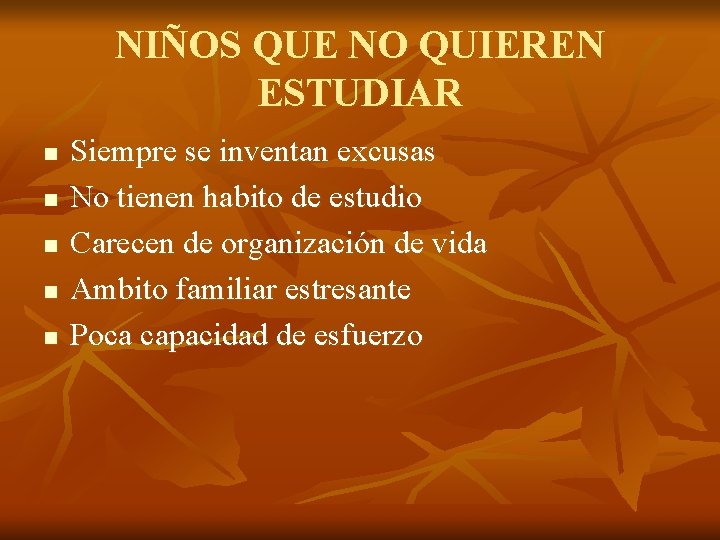 NIÑOS QUE NO QUIEREN ESTUDIAR n n n Siempre se inventan excusas No tienen