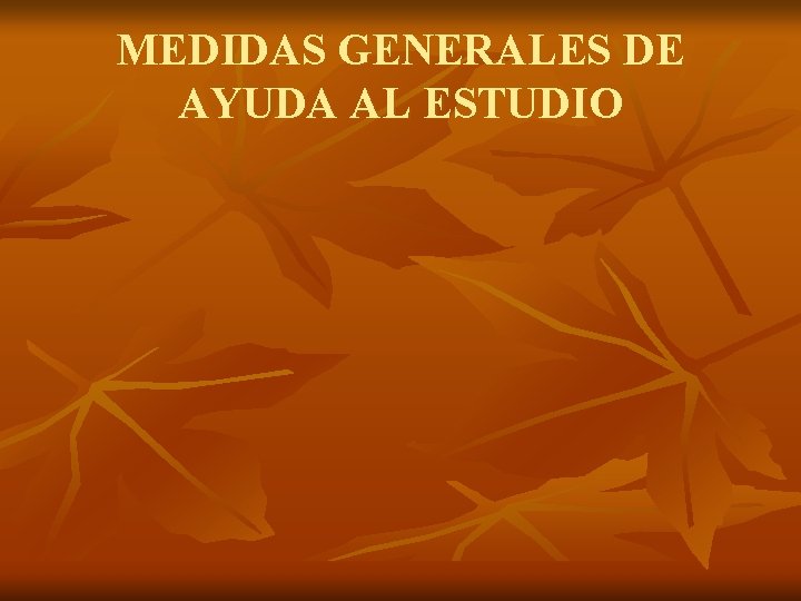 MEDIDAS GENERALES DE AYUDA AL ESTUDIO 