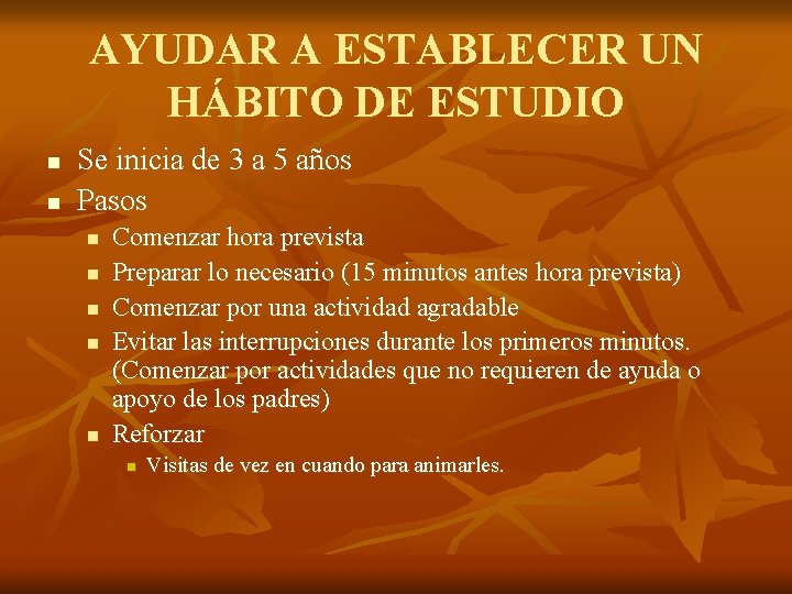 AYUDAR A ESTABLECER UN HÁBITO DE ESTUDIO n n Se inicia de 3 a