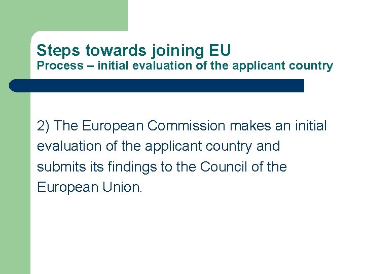 Steps towards joining EU Process – initial evaluation of the applicant country 2) The Steps towards joining EU Process – initial evaluation of the applicant country 2) The
