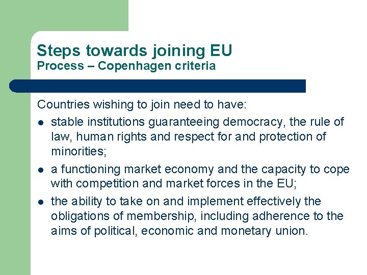 Steps towards joining EU Process – Copenhagen criteria Countries wishing to join need to