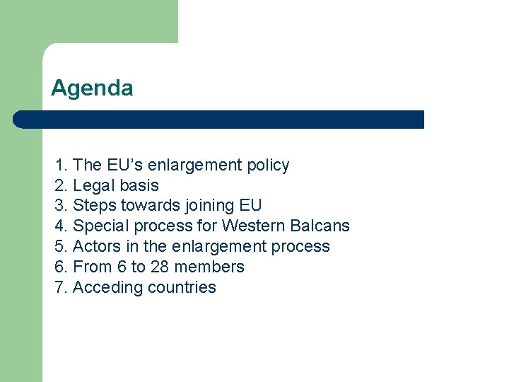 Agenda 1. The EU’s enlargement policy 2. Legal basis 3. Steps towards joining EU Agenda 1. The EU’s enlargement policy 2. Legal basis 3. Steps towards joining EU