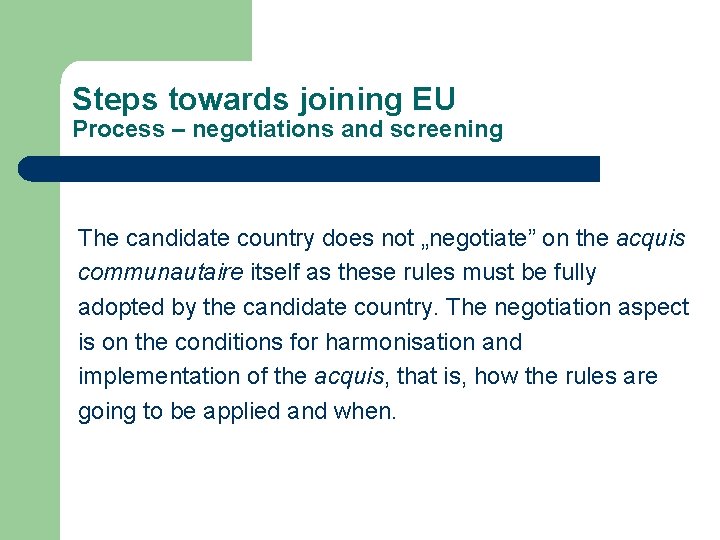 Steps towards joining EU Process – negotiations and screening The candidate country does not Steps towards joining EU Process – negotiations and screening The candidate country does not
