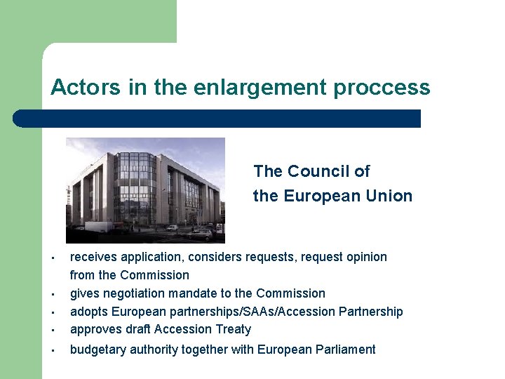 Actors in the enlargement proccess The Council of the European Union • receives application,