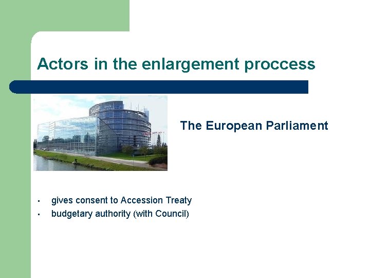 Actors in the enlargement proccess The • • gives consent to Accession Treaty budgetary