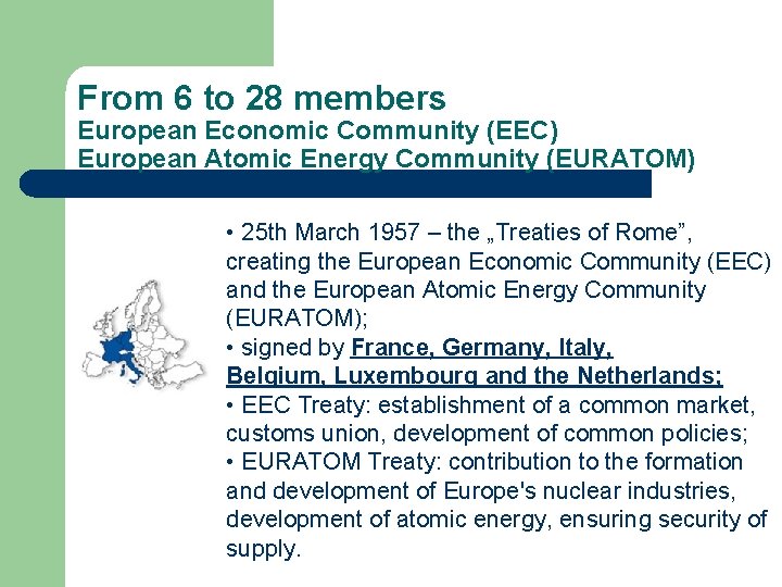 From 6 to 28 members European Economic Community (EEC) European Atomic Energy Community (EURATOM)
