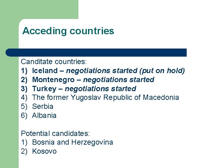 Acceding countries Canditate countries: 1) Iceland – negotiations started (put on hold) 2) Montenegro