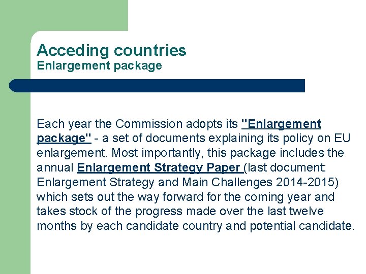 Acceding countries Enlargement package Each year the Commission adopts its "Enlargement package" - a