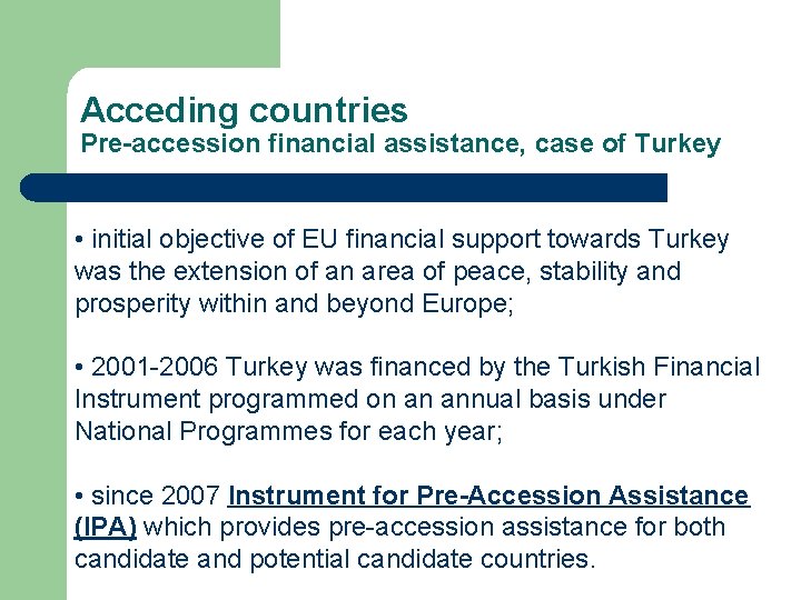 Acceding countries Pre-accession financial assistance, case of Turkey • initial objective of EU financial