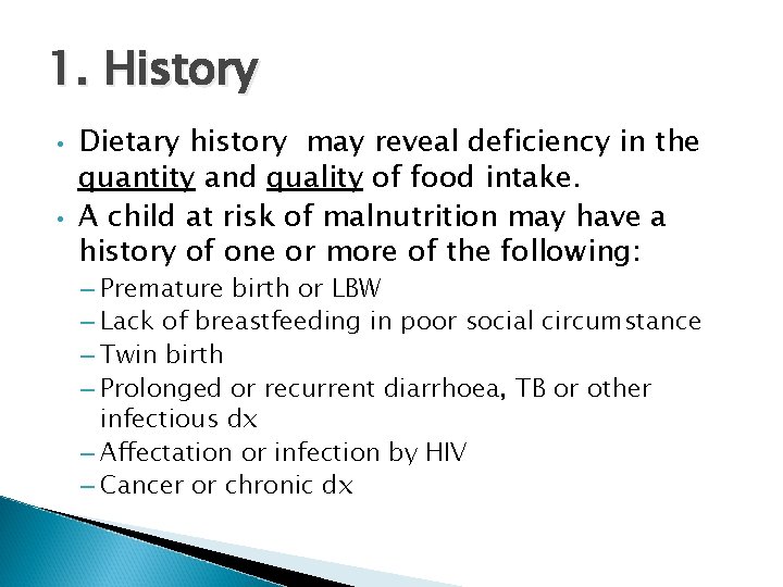 1. History • • Dietary history may reveal deficiency in the quantity and quality