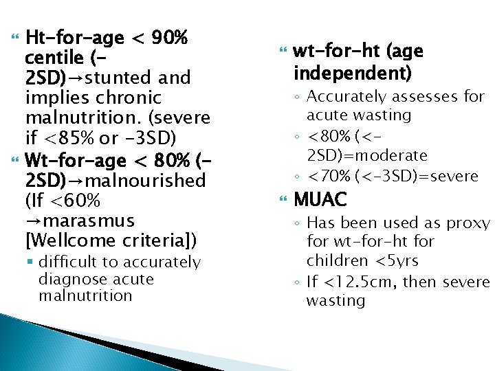  Ht-for-age < 90% centile (2 SD)→stunted and implies chronic malnutrition. (severe if <85%