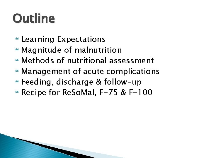 Outline Learning Expectations Magnitude of malnutrition Methods of nutritional assessment Management of acute complications