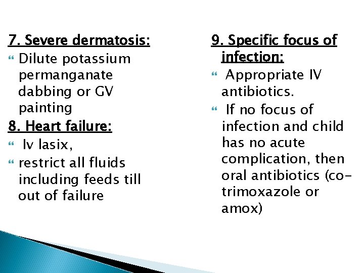 7. Severe dermatosis: Dilute potassium permanganate dabbing or GV painting 8. Heart failure: Iv
