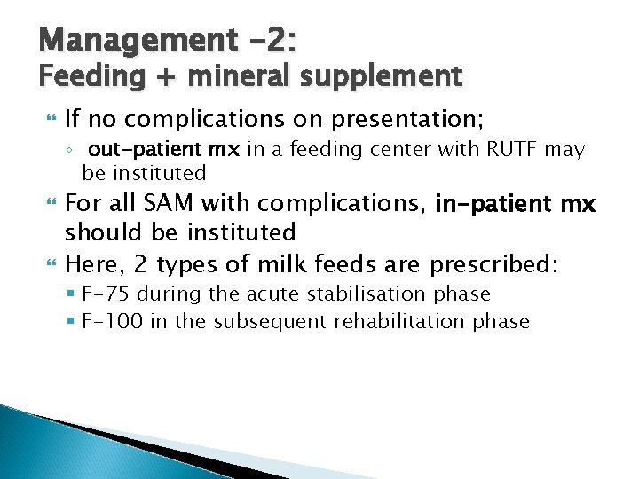 Management -2: Feeding + mineral supplement If no complications on presentation; ◦ out-patient mx