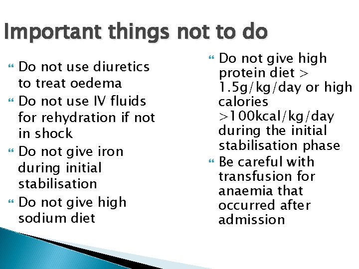 Important things not to do Do not use diuretics to treat oedema Do not