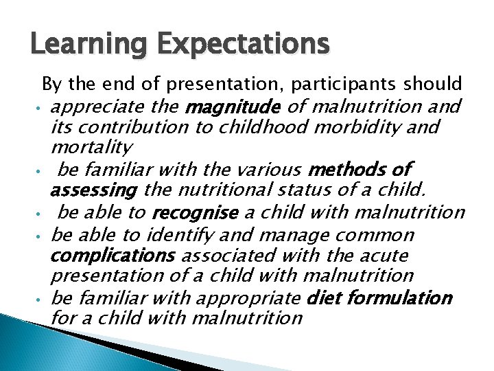 Learning Expectations By the end of presentation, participants should • • • appreciate the