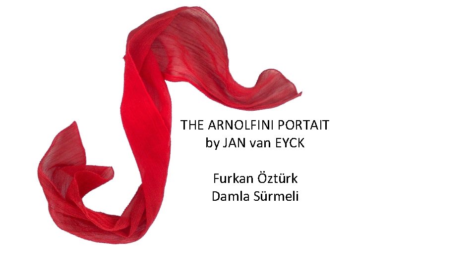 THE ARNOLFINI PORTAIT by JAN van EYCK Furkan Öztürk Damla Sürmeli 