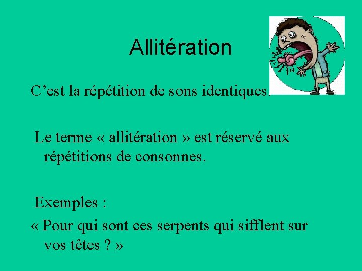 Allitération C’est la répétition de sons identiques. Le terme « allitération » est réservé