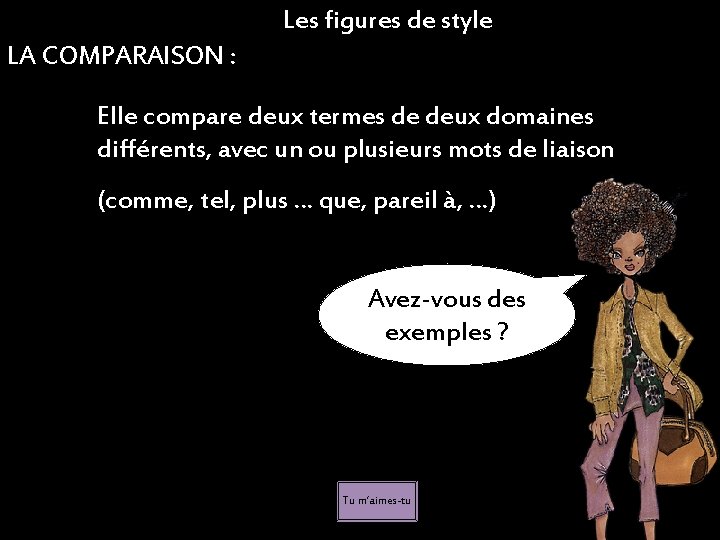 Les figures de style LA COMPARAISON : Elle compare deux termes de deux domaines