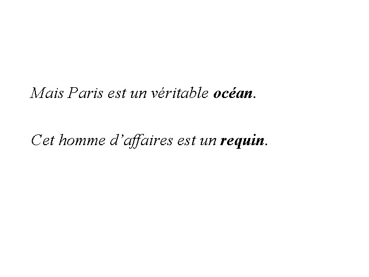 Mais Paris est un véritable océan. Cet homme d’affaires est un requin. 