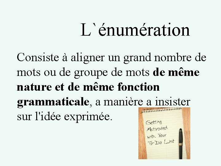  L`énumération Consiste à aligner un grand nombre de mots ou de groupe de