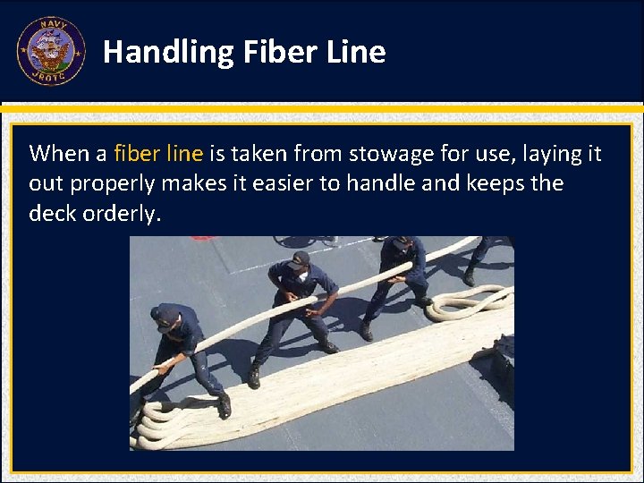 Handling Fiber Line When a fiber line is taken from stowage for use, laying Handling Fiber Line When a fiber line is taken from stowage for use, laying