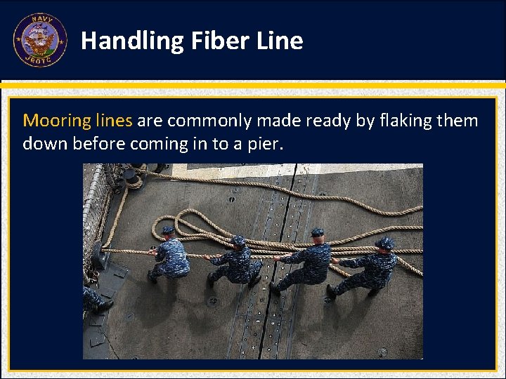 Handling Fiber Line Mooring lines are commonly made ready by flaking them down before Handling Fiber Line Mooring lines are commonly made ready by flaking them down before