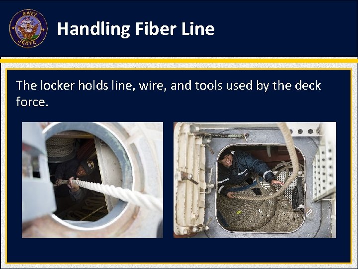 Handling Fiber Line The locker holds line, wire, and tools used by the deck Handling Fiber Line The locker holds line, wire, and tools used by the deck