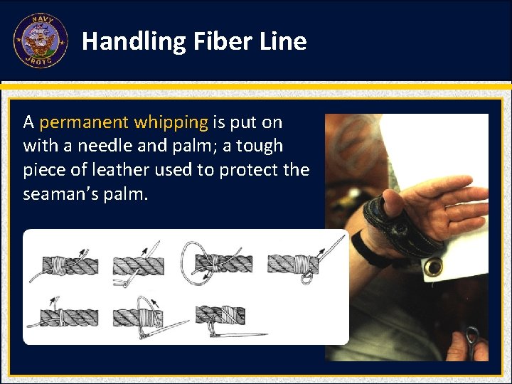 Handling Fiber Line A permanent whipping is put on with a needle and palm; Handling Fiber Line A permanent whipping is put on with a needle and palm;