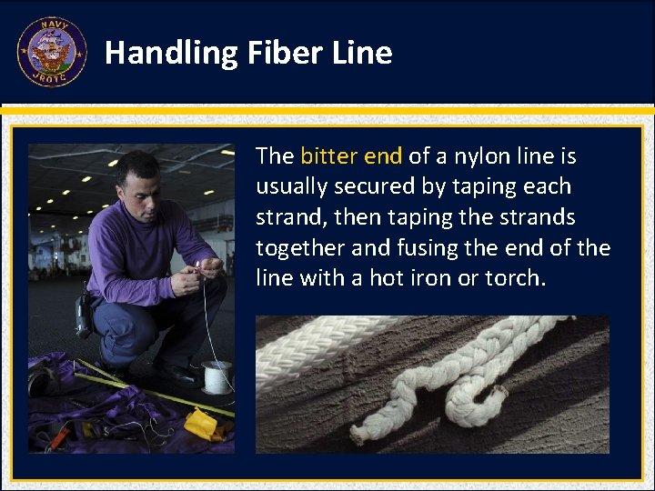 Handling Fiber Line The bitter end of a nylon line is usually secured by Handling Fiber Line The bitter end of a nylon line is usually secured by