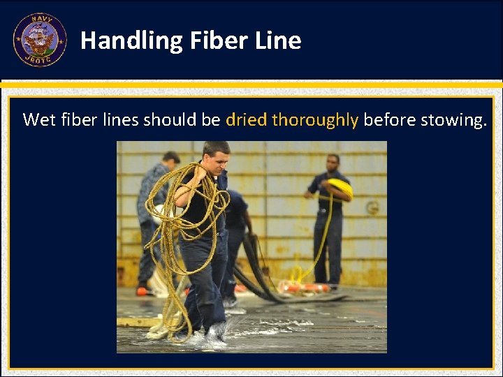 Handling Fiber Line Wet fiber lines should be dried thoroughly before stowing. Handling Fiber Line Wet fiber lines should be dried thoroughly before stowing.
