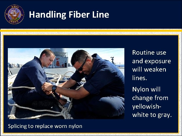 Handling Fiber Line Routine use and exposure will weaken lines. Nylon will change from Handling Fiber Line Routine use and exposure will weaken lines. Nylon will change from