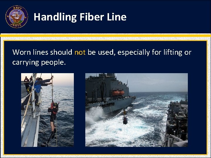 Handling Fiber Line Worn lines should not be used, especially for lifting or carrying Handling Fiber Line Worn lines should not be used, especially for lifting or carrying
