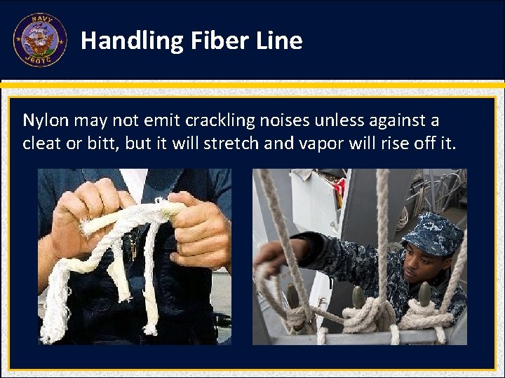 Handling Fiber Line Nylon may not emit crackling noises unless against a cleat or Handling Fiber Line Nylon may not emit crackling noises unless against a cleat or