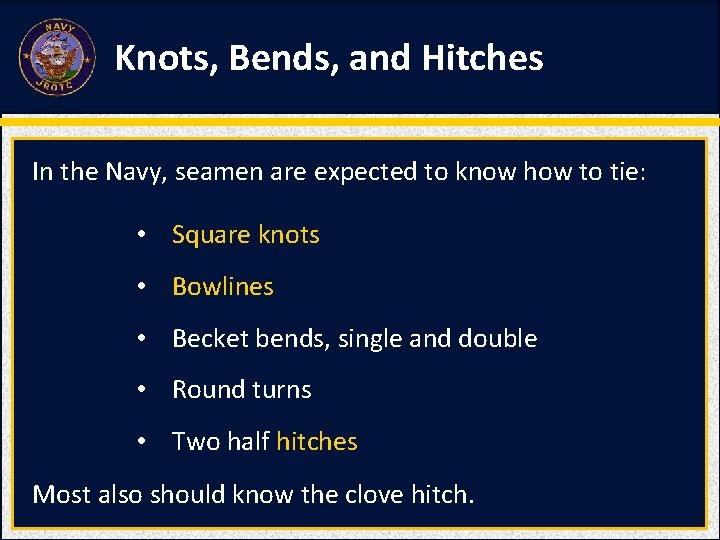 Knots, Bends, and Hitches In the Navy, seamen are expected to know how to Knots, Bends, and Hitches In the Navy, seamen are expected to know how to
