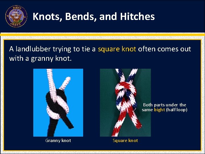 Knots, Bends, and Hitches A landlubber trying to tie a square knot often comes Knots, Bends, and Hitches A landlubber trying to tie a square knot often comes