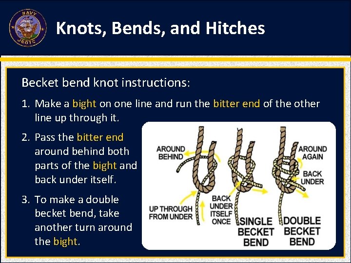Knots, Bends, and Hitches Becket bend knot instructions: 1. Make a bight on one Knots, Bends, and Hitches Becket bend knot instructions: 1. Make a bight on one